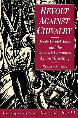 Revoltă împotriva cavalerismului: Jessie Daniel Ames și campania femeilor împotriva linșajului - Revolt Against Chivalry: Jessie Daniel Ames and the Women's Campaign Against Lynching