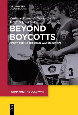 Dincolo de boicoturi: Sportul în timpul Războiului Rece în Europa - Beyond Boycotts: Sport During the Cold War in Europe