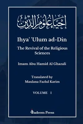 Ihya' 'Ulum al-Din - Renașterea științelor religioase - Vol 1: إحياء علوم ال - Ihya' 'Ulum al-Din - The Revival of the Religious Sciences - Vol 1: إحياء علوم ال