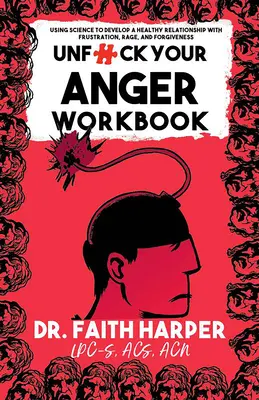 Unfuck Your Anger Workbook: Using Science to Understand Frustration, Rage, and Forgiveness (Utilizarea științei pentru a înțelege frustrarea, furia și iertarea) - Unfuck Your Anger Workbook: Using Science to Understand Frustration, Rage, and Forgiveness