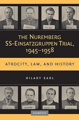 Procesul SS-Einsatzgruppen de la Nuremberg, 1945-1958 - The Nuremberg SS-Einsatzgruppen Trial, 1945-1958