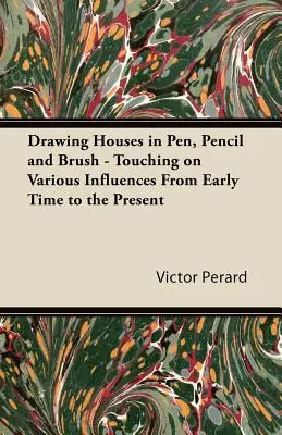 Desenarea caselor cu stiloul, creionul și pensula - referindu-se la diverse influențe din cele mai vechi timpuri până în prezent - Drawing Houses in Pen, Pencil and Brush - Touching on Various Influences from Early Time to the Present