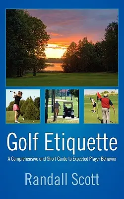 Eticheta în golf: Un ghid cuprinzător și scurt al comportamentului așteptat al jucătorilor - Golf Etiquette: A Comprehensive and Short Guide to Expected Player Behavior