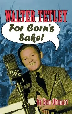 Walter Tetley - De dragul porumbului (hardback) - Walter Tetley - For Corn's Sake (hardback)