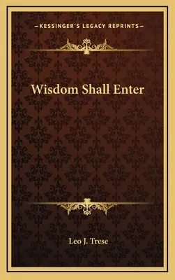 Înțelepciunea va intra - Wisdom Shall Enter