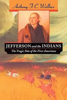 Jefferson și indienii: Soarta tragică a primilor americani (The Tragic Fate of the First Americans) - Jefferson and the Indians: The Tragic Fate of the First Americans
