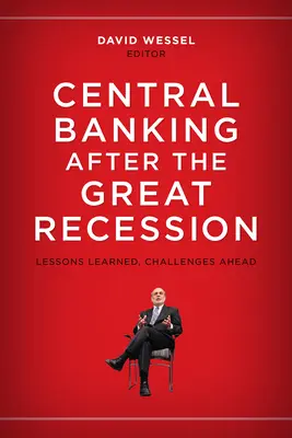 Băncile centrale după Marea Recesiune: Lecții învățate, provocări viitoare - Central Banking after the Great Recession: Lessons Learned, Challenges Ahead
