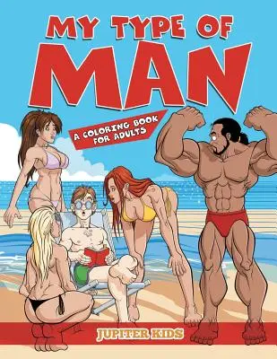 My Type of Man (O carte de colorat pentru adulți) - My Type of Man (A Coloring Book for Adults)