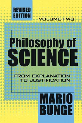 Filosofia științei: Volumul 2, De la explicație la justificare - Philosophy of Science: Volume 2, From Explanation to Justification