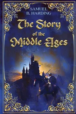 Povestea Evului Mediu (The Story of the Middle Ages) - The Story of the Middle Ages