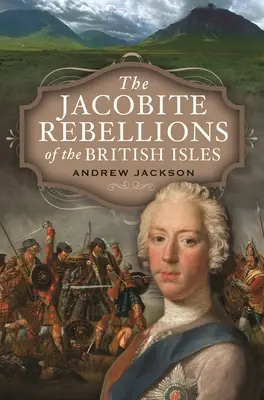 Rebeliunile iacobite din insulele britanice - The Jacobite Rebellions of the British Isles