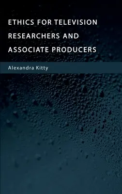 Etică pentru cercetătorii și producătorii asociați de televiziune - Ethics for Television Researchers and Associate Producers