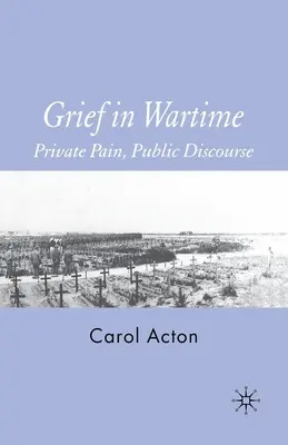 Grief in Wartime: Durere privată, discurs public - Grief in Wartime: Private Pain, Public Discourse