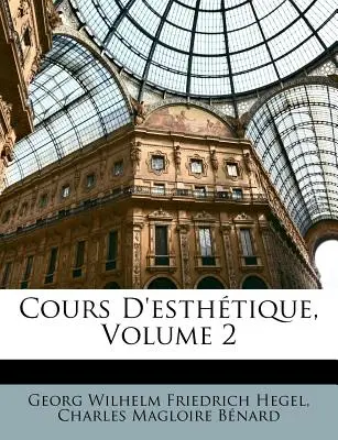 Cours D'esthtique, volumul 2 - Cours D'esthtique, Volume 2