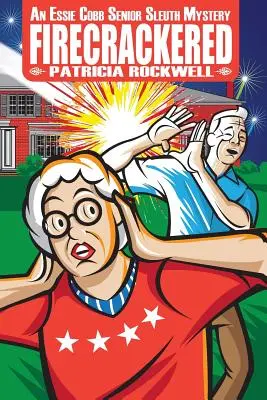 Firecrackered: Un mister Essie Cobb Senior Sleuth - Firecrackered: An Essie Cobb Senior Sleuth Mystery