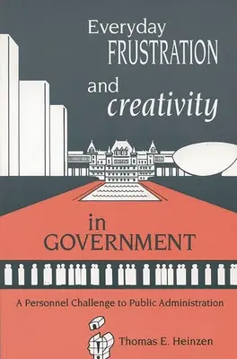 Frustrarea de zi cu zi și creativitatea în administrație: O provocare în materie de personal pentru administrația publică - Everyday Frustration and Creativity in Government: A Personnel Challenge to Public Administration