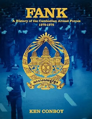 Fank: O istorie a forțelor armate cambodgiene 1970-1975 - Fank: A History of the Cambodian Armed Forces 1970-1975