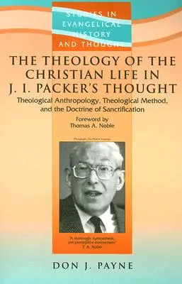 Teologia vieții creștine în gândirea lui J I Packer - The Theology Of The Christian Life In J I Packer's Thought