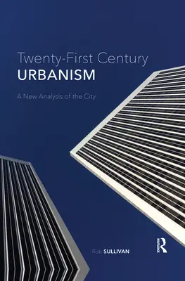Urbanismul secolului XXI: O nouă analiză a orașului - Twenty-First Century Urbanism: A New Analysis of the City
