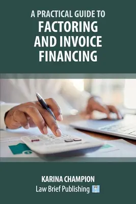 Un ghid practic pentru factoring și finanțarea facturilor - A Practical Guide to Factoring and Invoice Financing