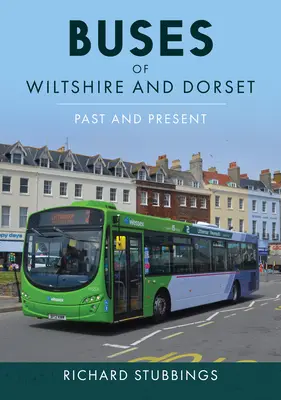 Autobuzele din Wiltshire și Dorset: Trecut și prezent - Buses of Wiltshire and Dorset: Past and Present