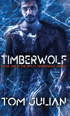 Timberwolf: Prima carte din seria de spionaj „Timberwolf - Timberwolf: Book One in the Spy-fi 'Timberwolf' Series