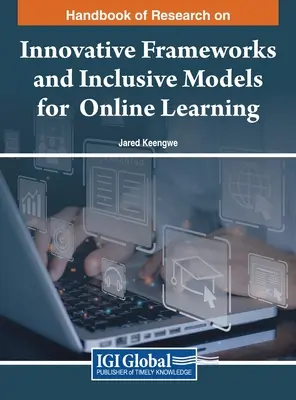 Manual de cercetare privind cadrele inovatoare și modelele incluzive pentru învățarea online - Handbook of Research on Innovative Frameworks and Inclusive Models for Online Learning
