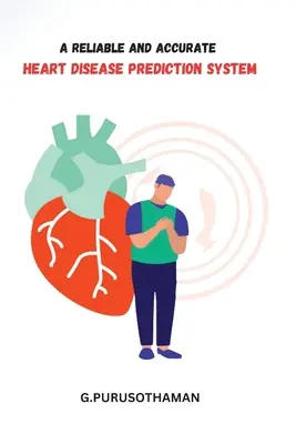 Un sistem fiabil și precis de predicție a bolilor de inimă - A Reliable and Accurate Heart Disease Prediction System
