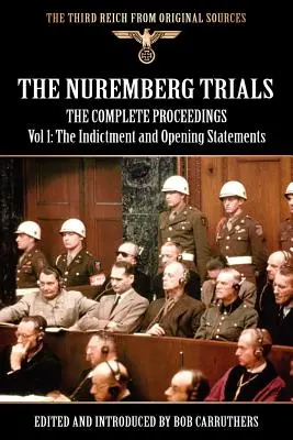 Procesele de la Nürnberg - Procesele complete Vol 1: Acuzația și declarațiile de deschidere - The Nuremberg Trials - The Complete Proceedings Vol 1: The Indictment and OPening Statements