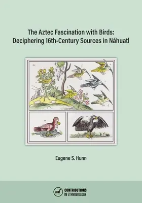 Fascinația aztecilor pentru păsări: Descifrarea surselor din secolul al XVI-lea din Nhuatl - The Aztec Fascination with Birds: Deciphering 16th-Century Sources in Nhuatl