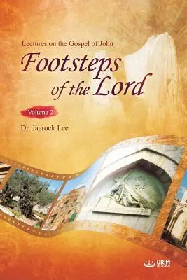 Pe urmele Domnului Ⅱ (The Footsteps of the Lord Ⅱ): Prelegeri pe marginea Evangheliei după Ioan 2 - The Footsteps of the Lord Ⅱ: Lectures on the Gospel of John 2