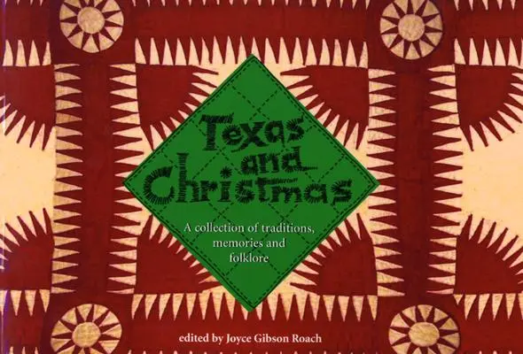 Texas și Crăciunul: O colecție de tradiții, amintiri și folclor - Texas and Christmas: A Collection of Traditions, Memories and Folklore