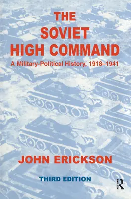 Înaltul comandament sovietic: O istorie militar-politică, 1918-1941: O istorie politico-militară, 1918-1941 - The Soviet High Command: A Military-Political History, 1918-1941: A Military Political History, 1918-1941