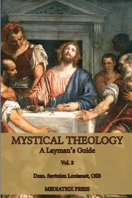 Teologie mistică: Ghidul unui laic; vol. 2 - Mystical Theology: A Layman's Guide; vol. 2