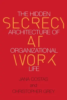 Secretul la locul de muncă: Arhitectura ascunsă a vieții organizaționale - Secrecy at Work: The Hidden Architecture of Organizational Life