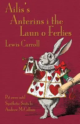 Ailis's Anterins i the Laun o Ferlies: Aventurile lui Alice în Țara Minunilor în scoțiană sintetică - Ailis's Anterins i the Laun o Ferlies: Alice's Adventures in Wonderland in Synthetic Scots