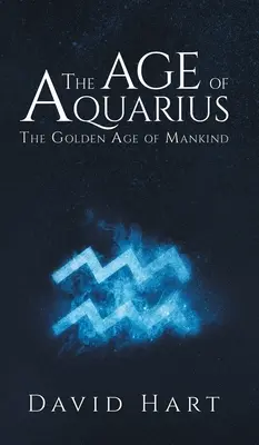 Epoca Vărsătorului: Epoca de aur a omenirii - The Age of Aquarius: The Golden Age of Mankind