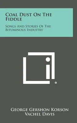 Coal Dust on the Fiddle: Cântece și povești ale industriei bituminoase - Coal Dust on the Fiddle: Songs and Stories of the Bituminous Industry