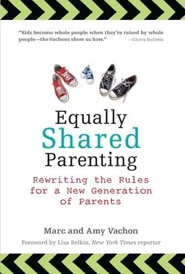 Parenting împărțit în mod egal: Rescrierea regulilor pentru o nouă generație de părinți - Equally Shared Parenting: Rewriting the Rules for a New Generation of Parents