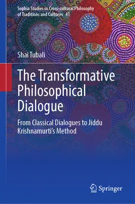 Dialogul filosofic transformator: De la dialogurile clasice la metoda lui Jiddu Krishnamurti - The Transformative Philosophical Dialogue: From Classical Dialogues to Jiddu Krishnamurti's Method
