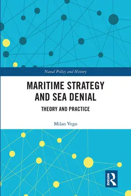 Strategia maritimă și negarea pe mare: Teorie și practică - Maritime Strategy and Sea Denial: Theory and Practice