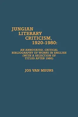 Jungian Literary Criticism, 1920-1980: O bibliografie critică adnotată a lucrărilor în limba engleză - Jungian Literary Criticism, 1920-1980: An Annotated, Critical Bibliography of Works in English