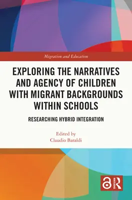 Explorarea narațiunilor și a agenției copiilor cu origini migrante în cadrul școlilor: Cercetarea integrării hibride - Exploring the Narratives and Agency of Children with Migrant Backgrounds within Schools: Researching Hybrid Integration