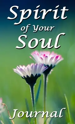 Spiritul sufletului tău: Jurnal - Spirit of Your Soul: Journal
