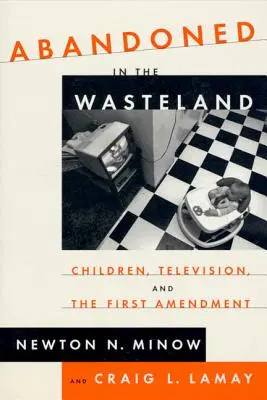 Abandonați în deșert: Copiii, televiziunea și primul amendament - Abandoned in the Wasteland: Children, Television, & the First Amendment