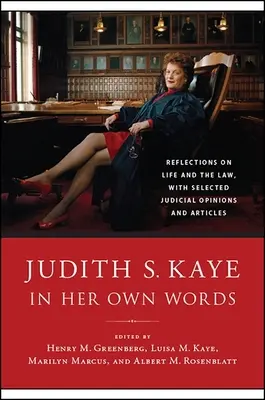 Judith S. Kaye în propriile cuvinte: Reflecții asupra vieții și dreptului, cu opinii și articole judiciare selectate - Judith S. Kaye in Her Own Words: Reflections on Life and the Law, with Selected Judicial Opinions and Articles