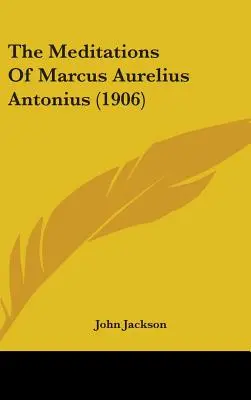 Meditațiile lui Marcus Aurelius Antonius (1906) - The Meditations Of Marcus Aurelius Antonius (1906)