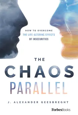 Paralela haosului: Cum să depășim efectele nesiguranței asupra vieții - The Chaos Parallel: How to Overcome the Life-Altering Effects of Insecurities