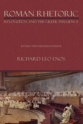 Retorica romană: Revoluția și influența greacă - Roman Rhetoric: Revolution and the Greek Influence