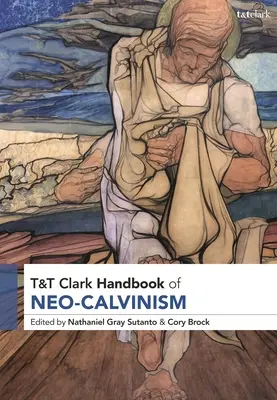 Manualul T&t Clark de neo-calvinism - T&t Clark Handbook of Neo-Calvinism